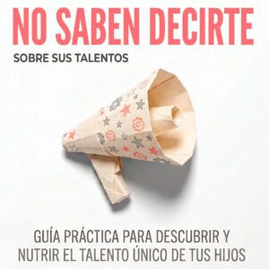 lo que tus hijos no saben decirte sobre su talento